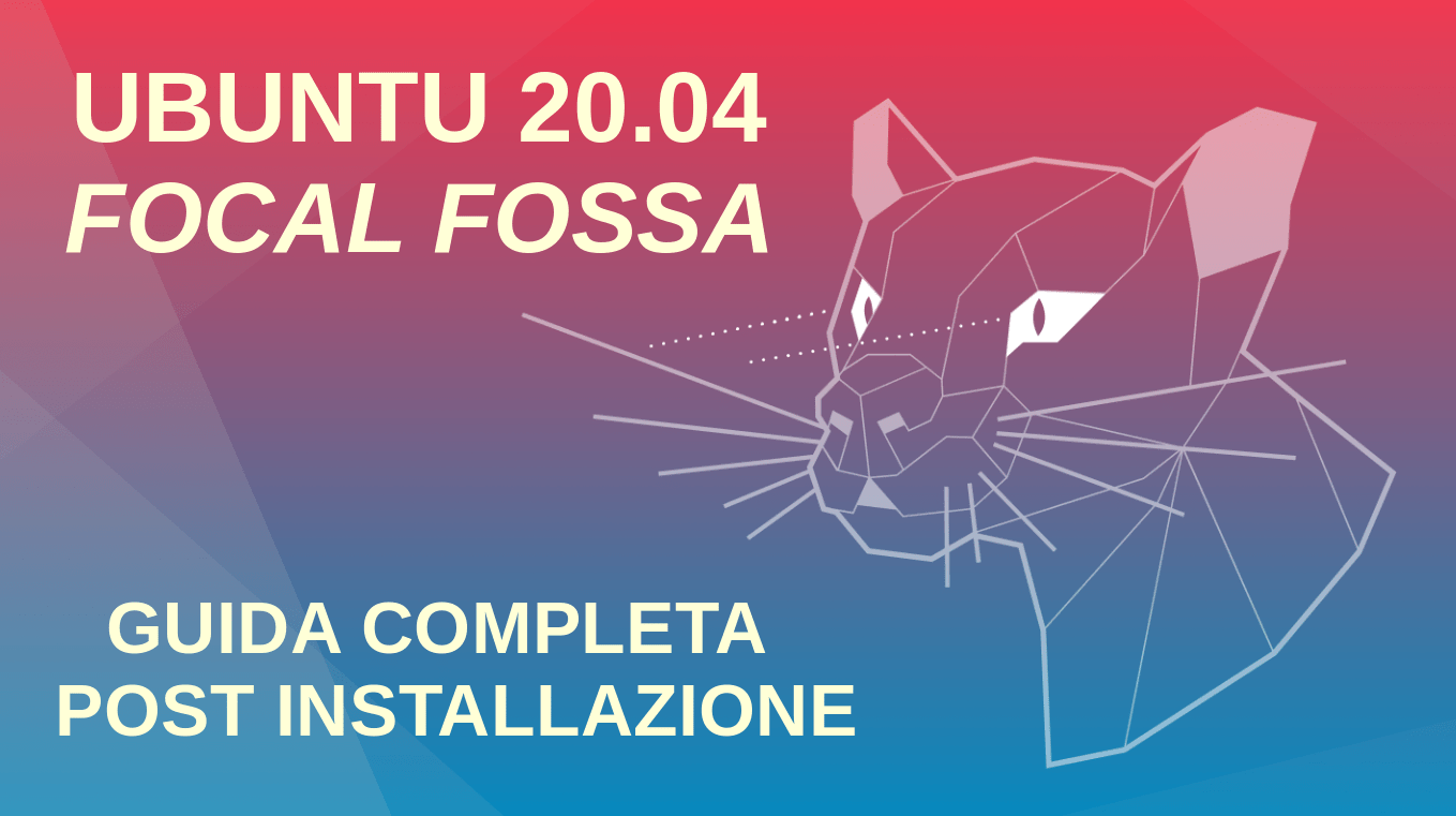 Ubuntu 20.04 LTS Focal Fossa: guida completa post installazione